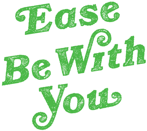 Ease Be With You