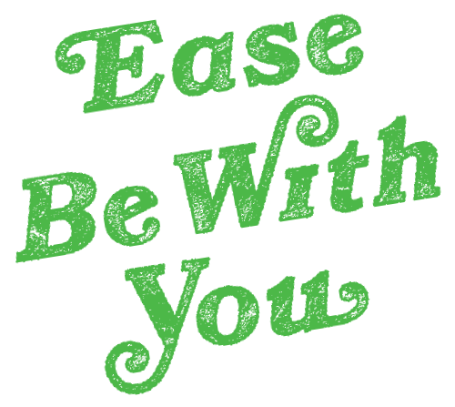 Ease Be With You